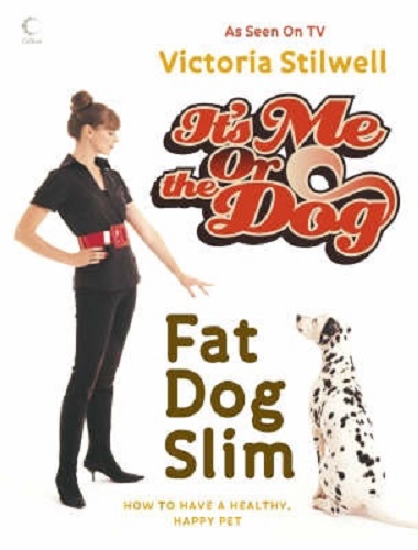 It's Me or the Dog Fat Dog Slim How to Have Healthy, Happy Pet Victoria Stilwell